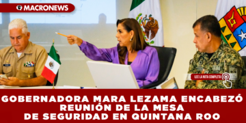 GOBERNADORA MARA LEZAMA ENCABEZÓ REUNIÓN DE LA MESA DE SEGURIDAD EN QUINTANA ROO: REAFIRMA COORDINACIÓN PARA PROTEGER A FAMILIAS Y VISITANTES