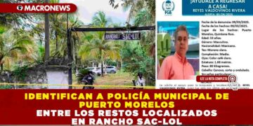IDENTIFICAN A POLICÍA MUNICIPAL DE PUERTO MORELOS ENTRE LOS RESTOS LOCALIZADOS EN RANCHO SAC-LOL