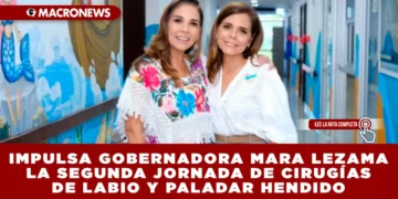 IMPULSA GOBERNADORA MARA LEZAMA LA SEGUNDA JORNADA DE CIRUGÍAS DE LABIO Y PALADAR HENDIDO QUE TRANSFORMA LA VIDA DE NIÑAS, NIÑOS Y ADOLESCENTES EN QUINTANA ROO