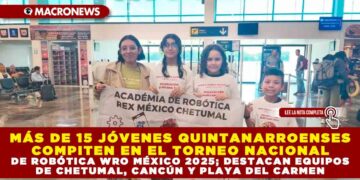 MÁS DE 15 JÓVENES QUINTANARROENSES COMPITEN EN EL TORNEO NACIONAL DE ROBÓTICA WRO MÉXICO 2025; DESTACAN EQUIPOS DE CHETUMAL, CANCÚN Y PLAYA DEL CARMEN