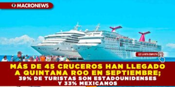 MÁS DE 45 CRUCEROS HAN LLEGADO A QUINTANA ROO EN SEPTIEMBRE; 39% DE TURISTAS SON ESTADOUNIDENSES Y 33% MEXICANOS