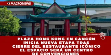 PLAZA HONG KONG EN CANCÚN INICIA NUEVA ETAPA TRAS CIERRE DEL RESTAURANTE ICÓNICO EL ESPACIO SERÁ UN CENTRO DE CONVENCIONES