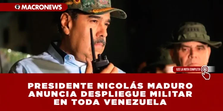 PRESIDENTE NICOLÁS MADURO ANUNCIA DESPLIEGUE MILITAR EN TODA VENEZUELA TRAS PRESENCIA DE TROPAS DE EU EN EL CARIBE