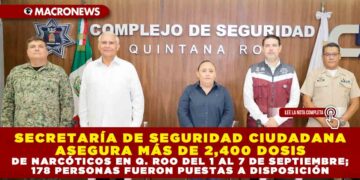 SECRETARÍA DE SEGURIDAD CIUDADANA ASEGURA MÁS DE 2,400 DOSIS DE NARCÓTICOS EN Q. ROO DEL 1 AL 7 DE SEPTIEMBRE; 178 PERSONAS FUERON PUESTAS A DISPOSICIÓN