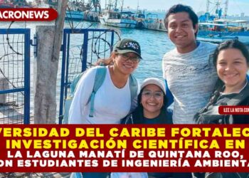UNIVERSIDAD DEL CARIBE FORTALECE LA INVESTIGACIÓN CIENTÍFICA EN LA LAGUNA MANATÍ DE QUINTANA ROO, CON ESTUDIANTES DE INGENIERÍA AMBIENTAL