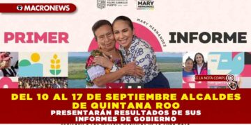 DEL 10 AL 17 DE SEPTIEMBRE, ALCALDES DE QUINTANA ROO PRESENTARÁN RESULTADOS DE SUS INFORMES DE GOBIERNO