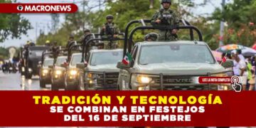 TRADICIÓN Y TECNOLOGÍA SE COMBINAN EN FESTEJOS DEL 16 DE SEPTIEMBRE