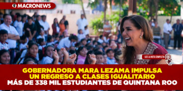 GOBERNADORA MARA LEZAMA IMPULSA UN REGRESO A CLASES IGUALITARIO: MÁS DE 338 MIL ESTUDIANTES DE QUINTANA ROO.