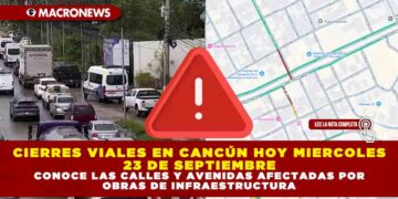 CIERRES VIALES EN CANCÚN HOY MIERCOLES 24 DE SEPTIEMBRE: CONOCE LAS CALLES Y AVENIDAS AFECTADAS POR OBRAS DE INFRAESTRUCTURA