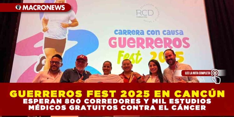 GUERREROS FEST 2025 EN CANCÚN: ESPERAN 800 CORREDORES Y MIL ESTUDIOS MÉDICOS GRATUITOS CONTRA EL CÁNCER
