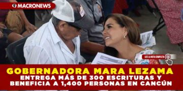 GOBERNADORA MARA LEZAMA ENTREGA MÁS DE 300 ESCRITURAS Y BENEFICIA A 1,400 PERSONAS EN CANCÚN