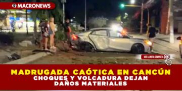 MADRUGADA CAÓTICA EN CANCÚN: CHOQUES Y VOLCADURA DEJAN DAÑOS MATERIALES