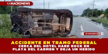 ACCIDENTE EN TRAMO FEDERAL CERCA DEL HOTEL HARD ROCK EN PLAYA DEL CARMEN Y DEJA UN HERIDO