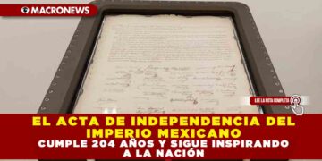 EL ACTA DE INDEPENDENCIA DEL IMPERIO MEXICANO CUMPLE 204 AÑOS Y SIGUE INSPIRANDO A LA NACIÓN