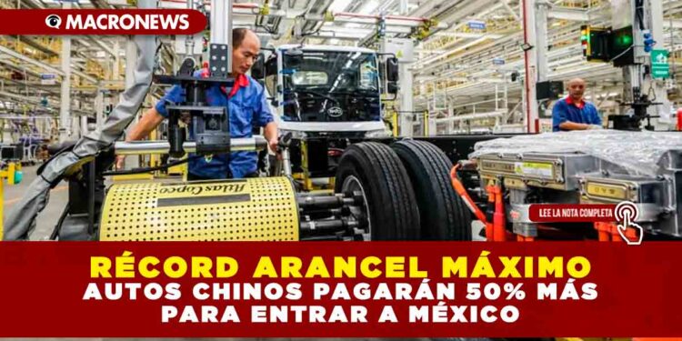 RÉCORD ARANCEL MÁXIMO: AUTOS CHINOS PAGARÁN 50% MÁS PARA ENTRAR A MÉXICO