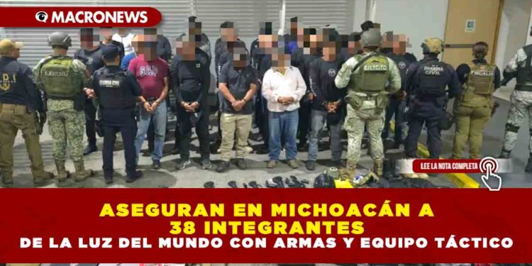 ASEGURAN EN MICHOACÁN A 38 INTEGRANTES DE LA LUZ DEL MUNDO CON ARMAS Y EQUIPO TÁCTICO