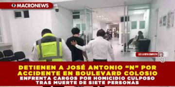 DETIENEN A JOSÉ ANTONIO “N” POR ACCIDENTE EN BOULEVARD COLOSIO; ENFRENTA CARGOS POR HOMICIDIO CULPOSO TRAS MUERTE DE SIETE PERSONAS