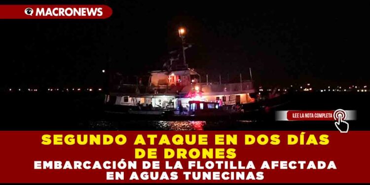 SEGUNDO ATAQUE EN DOS DÍAS DE DRONES: EMBARCACIÓN DE LA FLOTILLA AFECTADA EN AGUAS TUNECINAS