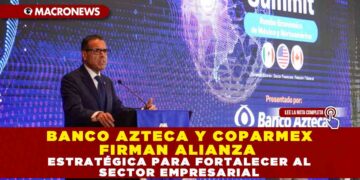 BANCO AZTECA Y COPARMEX FIRMAN ALIANZA ESTRATÉGICA PARA FORTALECER AL SECTOR EMPRESARIAL