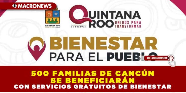 500 FAMILIAS DE CANCÚN SE BENEFICIARÁN CON SERVICIOS GRATUITOS DE BIENESTAR