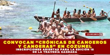 CONVOCAN “CRÓNICAS DE CANOEROS Y CANOERAS” EN COZUMEL; INSCRIPCIONES ABIERTAS PARA LA EDICIÓN 18 DE LA TRAVESÍA SAGRADA