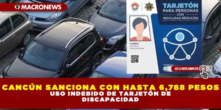 CANCÚN SANCIONA CON HASTA 6,788 PESOS USO INDEBIDO DE TARJETÓN DE DISCAPACIDAD