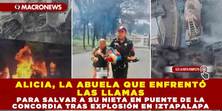 ALICIA, LA ABUELA QUE ENFRENTÓ LAS LLAMAS PARA SALVAR A SU NIETA EN PUENTE DE LA CONCORDIA TRAS EXPLOSIÓN EN IZTAPALAPA
