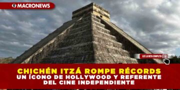 CHICHÉN ITZÁ ROMPE RÉCORDS: SIGUE SIENDO LA FAVORITA DEL TURISMO EN MÉXICO