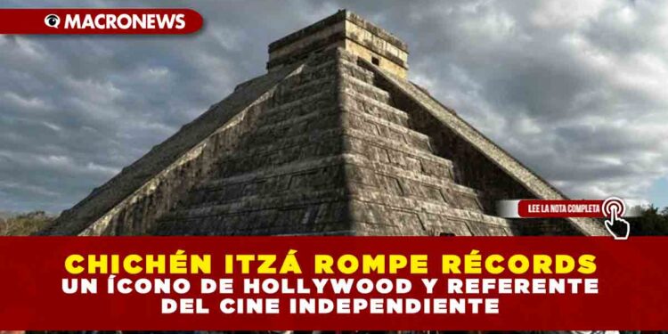 CHICHÉN ITZÁ ROMPE RÉCORDS: SIGUE SIENDO LA FAVORITA DEL TURISMO EN MÉXICO