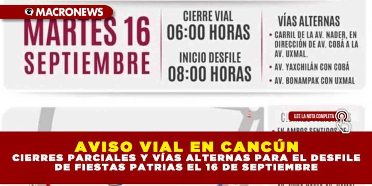 AVISO VIAL EN CANCÚN: CIERRES PARCIALES Y VÍAS ALTERNAS PARA EL DESFILE DE FIESTAS PATRIAS EL 16 DE SEPTIEMBRE