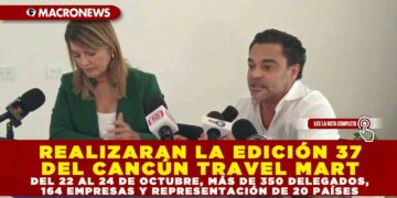 REALIZARAN LA EDICIÓN 37 DEL CANCÚN TRAVEL MART: DEL 22 AL 24 DE OCTUBRE, MÁS DE 350 DELEGADOS, 164 EMPRESAS Y REPRESENTACIÓN DE 20 PAÍSES