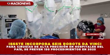 ISSSTE INCORPORA SEIS ROBOTS DA VINCI PARA CIRUGÍAS DE ALTA PRECISIÓN EN HOSPITALES DEL PAÍS, SE PREVEN 150 PROCEDIMIENTOS EN 2025