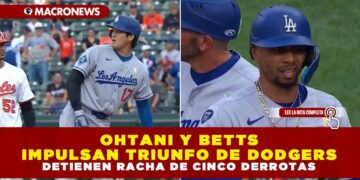 OHTANI Y BETTS IMPULSAN TRIUNFO DE DODGERS: DETIENEN RACHA DE CINCO DERROTAS