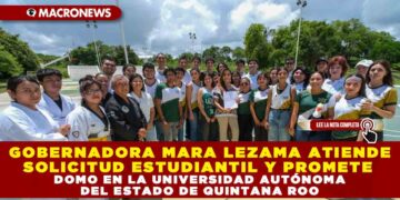 GOBERNADORA MARA LEZAMA ATIENDE SOLICITUD ESTUDIANTIL Y PROMETE DOMO EN LA UNIVERSIDAD AUTÓNOMA DEL ESTADO DE QUINTANA ROO
