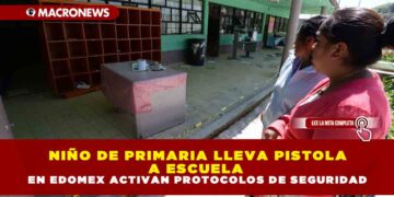 NIÑO DE PRIMARIA LLEVA PISTOLA A ESCUELA EN EDOMEX; ACTIVAN PROTOCOLOS DE SEGURIDAD
