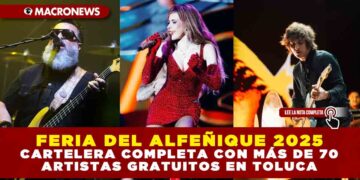 FERIA DEL ALFEÑIQUE 2025: CARTELERA COMPLETA CON MÁS DE 70 ARTISTAS GRATUITOS EN TOLUCA