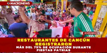 RESTAURANTES DE CANCÚN REGISTRARON MAS DEL 75% DE OCUPACION DURANTE FIESTAS PATRIAS