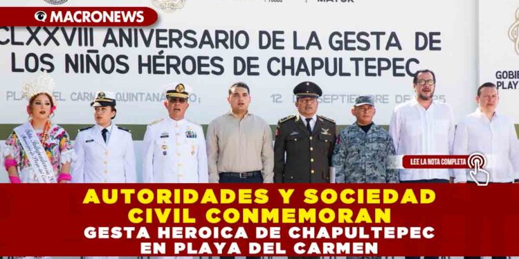 AUTORIDADES Y SOCIEDAD CIVIL CONMEMORAN GESTA HEROICA DE CHAPULTEPEC EN PLAYA DEL CARMEN