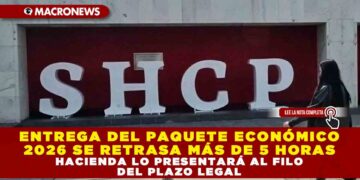 ENTREGA DEL PAQUETE ECONÓMICO 2026 SE RETRASA MÁS DE 5 HORAS; HACIENDA LO PRESENTARÁ AL FILO DEL PLAZO LEGAL