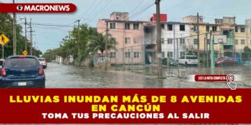 LLUVIAS INUNDAN MÁS DE 8 AVENIDAS EN CANCÚN, TOMA TUS PRECAUCIONES AL SALIR