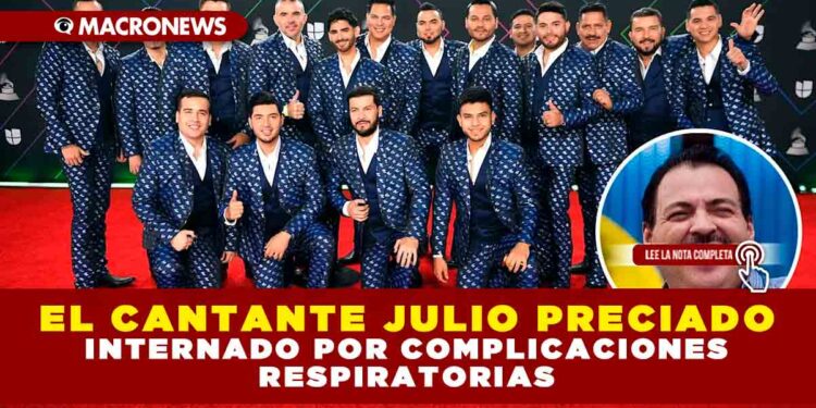 EL CANTANTE JULIO PRECIADO, INTERNADO POR COMPLICACIONES RESPIRATORIAS
