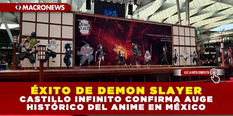 ÉXITO DE DEMON SLAYER: CASTILLO INFINITO CONFIRMA AUGE HISTÓRICO DEL ANIME EN MÉXICO