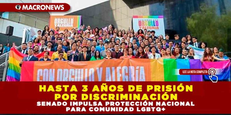 HASTA 3 AÑOS DE PRISIÓN POR DISCRIMINACIÓN: SENADO IMPULSA PROTECCIÓN NACIONAL PARA COMUNIDAD LGBTQ+