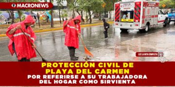 PROTECCIÓN CIVIL DE PLAYA DEL CARMEN DESPLIEGA ACCIONES PREVENTIVAS POR LLUVIAS