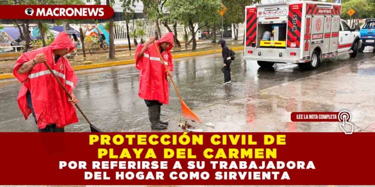 PROTECCIÓN CIVIL DE PLAYA DEL CARMEN DESPLIEGA ACCIONES PREVENTIVAS POR LLUVIAS