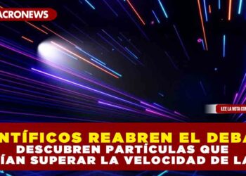 CIENTÍFICOS REABREN EL DEBATE: DESCUBREN PARTÍCULAS QUE PODRÍAN SUPERAR LA VELOCIDAD DE LA LUZ