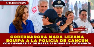 GOBERNADORA MARA LEZAMA EQUIPA A LA POLICÍA DE CANCÚN CON CÁMARAS 2K DE HASTA 12 HORAS DE AUTONOMÍA