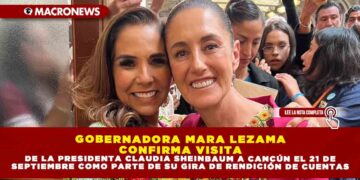 GOBERNADORA MARA LEZAMA CONFIRMA VISITA DE LA PRESIDENTA CLAUDIA SHEINBAUM A CANCÚN EL 21 DE SEPTIEMBRE COMO PARTE DE SU GIRA DE RENDICIÓN DE CUENTAS