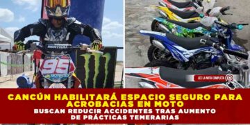 CANCÚN HABILITARÁ ESPACIO SEGURO PARA ACROBACIAS EN MOTO; BUSCAN REDUCIR ACCIDENTES TRAS AUMENTO DE PRÁCTICAS TEMERARIAS