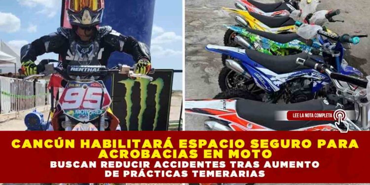 CANCÚN HABILITARÁ ESPACIO SEGURO PARA ACROBACIAS EN MOTO; BUSCAN REDUCIR ACCIDENTES TRAS AUMENTO DE PRÁCTICAS TEMERARIAS